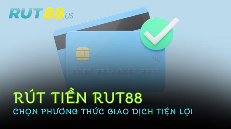 chon-phuong-thuc-giao-dich-rut88-tien-loi