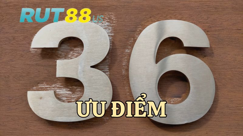 uu-diem-khi-choi-dan-36-so